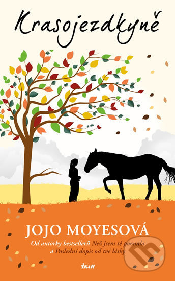 Kniha: Krasojezdkyně (Jojo Moyes). Ikar CZ, 2018 Kniha: Krasojezdkyně (Jojo Moyes). Ikar CZ, 2018