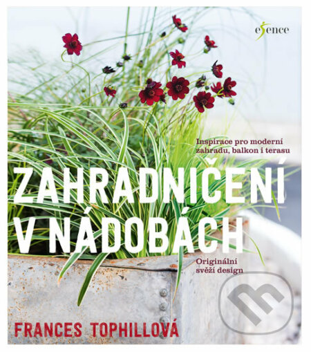 Kniha: Zahradničení v nádobách (Frances Tophill). Esence, 2018 Kniha: Zahradničení v nádobách (Frances Tophill). Esence, 2018