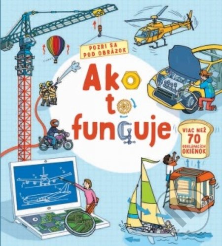 Kniha: Ako to funguje (Pozri sa pod obrázok) (Svojtka&Co.). Svojtka&Co., 2018 Kniha: Ako to funguje (Pozri sa pod obrázok) (Svojtka&Co.). Svojtka&Co., 2018