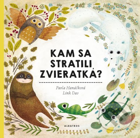 Kniha: Kam sa stratili zvieratká (Pavla Hanáčková). Albatros SK, 2018 Kniha: Kam sa stratili zvieratká (Pavla Hanáčková). Albatros SK, 2018
