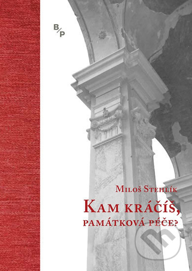 Kniha: Kam kráčíš, památková péče? (Miloš Stehlík). Barrister & Principal, 2018 Kniha: Kam kráčíš, památková péče? (Miloš Stehlík). Barrister & Principal, 2018