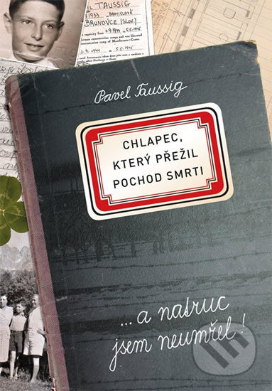 Kniha: Chlapec, který přežil pochod smrti (Pavel Taussig). Grada, 2018 Kniha: Chlapec, který přežil pochod smrti (Pavel Taussig). Grada, 2018
