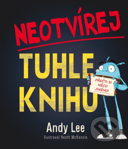 Kniha: Neotvírej tuhle knihu! (Andy Lee a Heath McKenzie). Computer Press, 2018 Kniha: Neotvírej tuhle knihu! (Andy Lee a Heath McKenzie). Computer Press, 2018