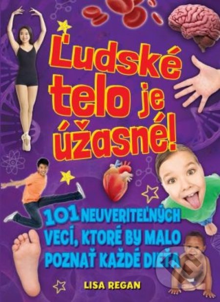 Kniha: Ľudské telo je úžasné! (Lisa Regan). Svojtka&Co., 2018 Kniha: Ľudské telo je úžasné! (Lisa Regan). Svojtka&Co., 2018
