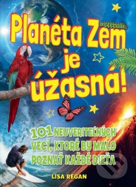 Kniha: Planéta Zem je úžasná! (Lisa Regan). Svojtka&Co., 2018 Kniha: Planéta Zem je úžasná! (Lisa Regan). Svojtka&Co., 2018