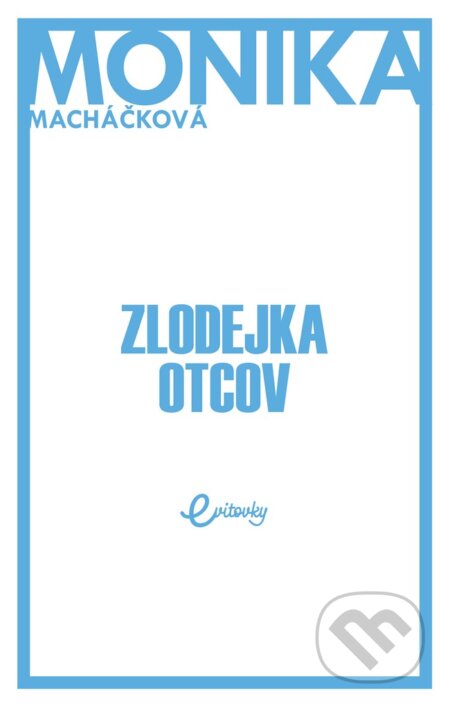 E-kniha: Zlodejka otcov (Monika Macháčková). MAFRA Slovakia, 2018 E-kniha: Zlodejka otcov (Monika Macháčková). MAFRA Slovakia, 2018
