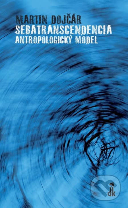 Kniha: Sebatranscendencia: Antropologický model (Martin Dojčár). Dobrá kniha, 2017 Kniha: Sebatranscendencia: Antropologický model (Martin Dojčár). Dobrá kniha, 2017