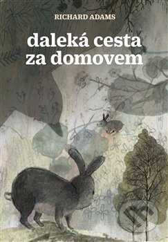 Kniha: Daleká cesta za domovem (Richard Adams). Argo, 2018 Kniha: Daleká cesta za domovem (Richard Adams). Argo, 2018