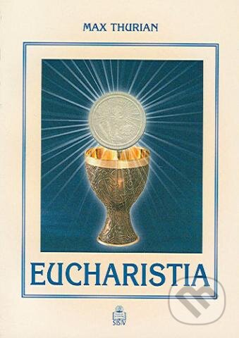 Kniha: Eucharistia (Max Thurian). Spolok svätého Vojtecha, 2005 Kniha: Eucharistia (Max Thurian). Spolok svätého Vojtecha, 2005