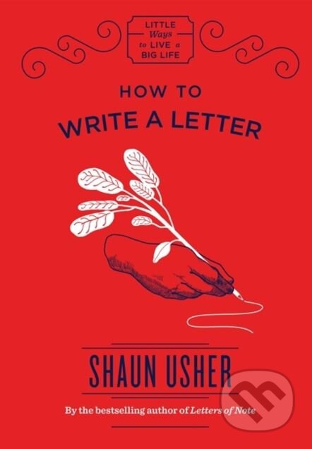 Kniha: How to Write a Letter (Shaun Usher). Quercus, 2018 Kniha: How to Write a Letter (Shaun Usher). Quercus, 2018