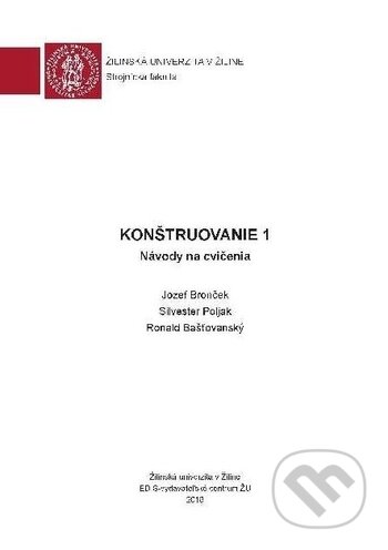 Kniha: Konštruovanie 1 (Jozef Bronček, Ronald Bašťovanský a Silvester Poljak). EDIS, 2018 Kniha: Konštruovanie 1 (Jozef Bronček, Ronald Bašťovanský a Silvester Poljak). EDIS, 2018