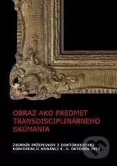 Kniha: Obraz ako predmet transdisciplinárneho skúmania (Autorský kolektív). Trnavská univerzita - Filozofická fakulta, 2012 Kniha: Obraz ako predmet transdisciplinárneho skúmania (Autorský kolektív). Trnavská univerzita - Filozofická fakulta, 2012