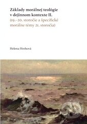 Kniha: Základy morálnej teológie v dejinnom kontexte II. (Helena Hrehová). Trnavská univerzita - Filozofická fakulta, 2014 Kniha: Základy morálnej teológie v dejinnom kontexte II. (Helena Hrehová). Trnavská univerzita - Filozofická fakulta, 2014
