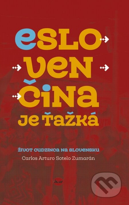 Kniha: Eslovenčina je ťažká (Carlos Arturo Sotelo Zumarán). Ikar, 2018 Kniha: Eslovenčina je ťažká (Carlos Arturo Sotelo Zumarán). Ikar, 2018