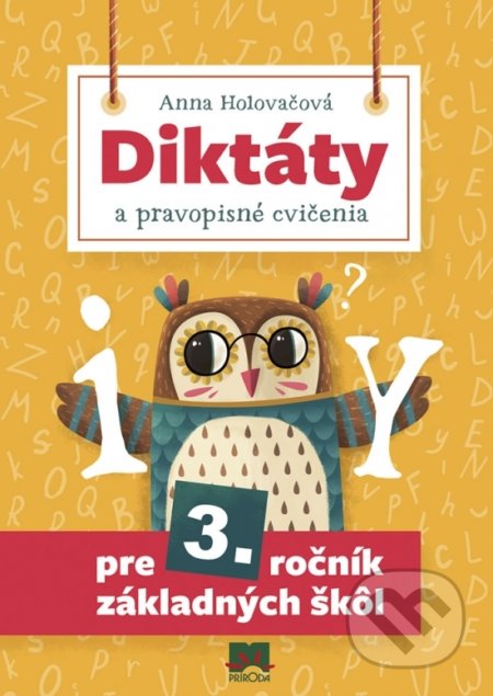 Kniha: Diktáty a pravopisné cvičenia pre 3. ročník základných škôl (Anna Holovačová). Príroda, 2018 Kniha: Diktáty a pravopisné cvičenia pre 3. ročník základných škôl (Anna Holovačová). Príroda, 2018