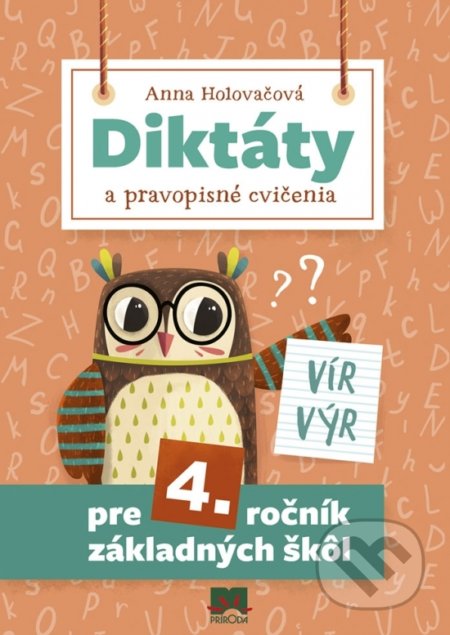 Kniha: Diktáty a pravopisné cvičenia pre 4. ročník základných škôl (Anna Holovačová). Príroda, 2018 Kniha: Diktáty a pravopisné cvičenia pre 4. ročník základných škôl (Anna Holovačová). Príroda, 2018