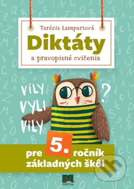 Kniha: Diktáty a pravopisné cvičenia pre 5. ročník základných škôl (Terézia Lampartová). Príroda, 2018 Kniha: Diktáty a pravopisné cvičenia pre 5. ročník základných škôl (Terézia Lampartová). Príroda, 2018