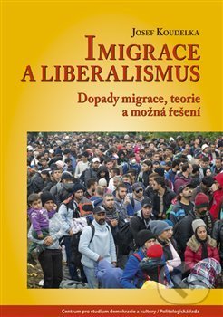 Kniha: Imigrace a liberalismus (Josef Koudelka). Centrum pro studium demokracie a kultury, 2018 Kniha: Imigrace a liberalismus (Josef Koudelka). Centrum pro studium demokracie a kultury, 2018