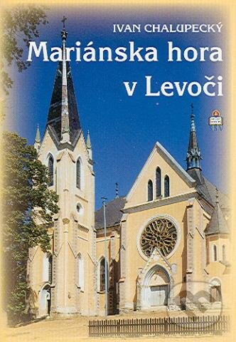 Kniha: Mariánska hora v Levoči (Ivan Chalupecký). Spolok svätého Vojtecha, 2006 Kniha: Mariánska hora v Levoči (Ivan Chalupecký). Spolok svätého Vojtecha, 2006