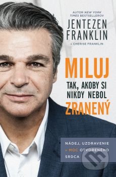 Kniha: Miluj tak, akoby si nikdy nebol zranený (Jentezen Franklin). Slovo života international, 2018 Kniha: Miluj tak, akoby si nikdy nebol zranený (Jentezen Franklin). Slovo života international, 2018