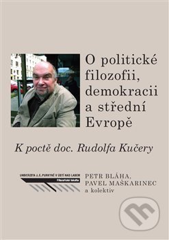 O politické filozofii, demokracii a střední Evropě - Petr Bláha, Univerzita J.E. Purkyně, 2018