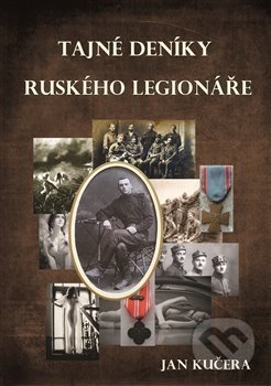 Kniha: Tajné deníky ruského legionáře (Jan Kučera). E-knihy jedou, 2018 Kniha: Tajné deníky ruského legionáře (Jan Kučera). E-knihy jedou, 2018