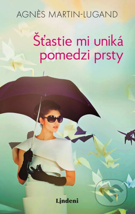 Kniha: Šťastie mi uniká pomedzi prsty (Agnes Martin-Lugand). Lindeni, 2018 Kniha: Šťastie mi uniká pomedzi prsty (Agnes Martin-Lugand). Lindeni, 2018