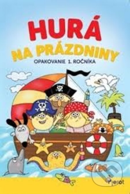 Kniha: Hurá na prázdniny: Opakovanie 1. ročníka (Petr Šulc a Dana Križáková). Pierot, 2018 Kniha: Hurá na prázdniny: Opakovanie 1. ročníka (Petr Šulc a Dana Križáková). Pierot, 2018