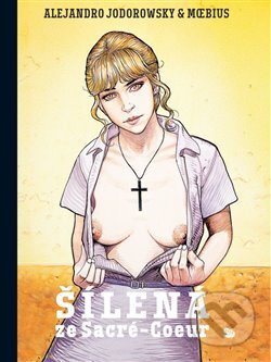 Kniha: Šílená ze Sacré-Coeur (Alejandro Jodorowsky). Argo, 2018 Kniha: Šílená ze Sacré-Coeur (Alejandro Jodorowsky). Argo, 2018