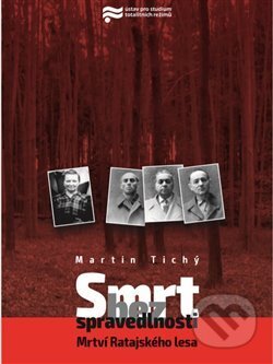 Kniha: Smrt bez spravedlnosti (Martin Tichý). Ústav pro studium totalitních režimů, 2018 Kniha: Smrt bez spravedlnosti (Martin Tichý). Ústav pro studium totalitních režimů, 2018