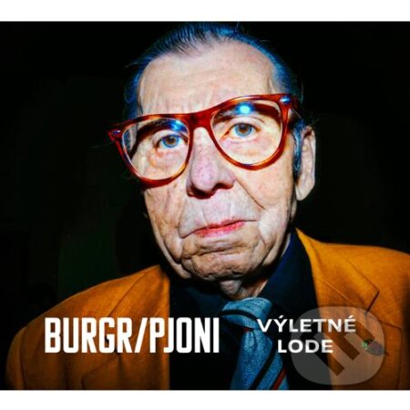 Hudební CD: Burgr/Pjoni: Výletné lode (Hudobné albumy). Hudobné albumy, 2018 Hudební CD: Burgr/Pjoni: Výletné lode (Hudobné albumy). Hudobné albumy, 2018