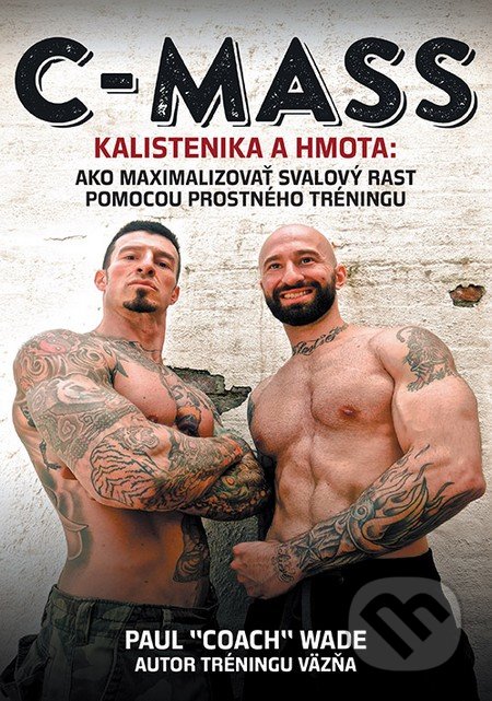 Kniha: C-MASS - Kalistenika a hmota (Paul Coach Wade). Zelený kocúr, 2018 Kniha: C-MASS - Kalistenika a hmota (Paul Coach Wade). Zelený kocúr, 2018