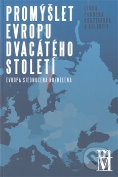Kniha: Promýšlet Evropu dvacátého století (Lenka Pokorná Korytarová). Matice moravská, 2013 Kniha: Promýšlet Evropu dvacátého století (Lenka Pokorná Korytarová). Matice moravská, 2013