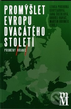 Kniha: Promýšlet Evropu dvacátého století (Autorský kolektív). Matice moravská, 2014 Kniha: Promýšlet Evropu dvacátého století (Autorský kolektív). Matice moravská, 2014