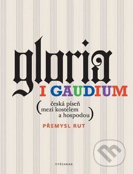Kniha: Gloria i gaudium (Přemysl Rut). Vyšehrad, 2013 Kniha: Gloria i gaudium (Přemysl Rut). Vyšehrad, 2013