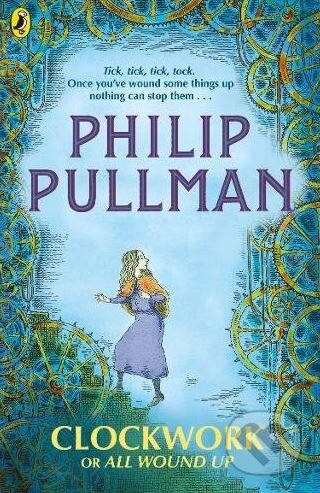 Kniha: Clockwork or All Wound Up (Philip Pullman). Puffin Books, 2018 Kniha: Clockwork or All Wound Up (Philip Pullman). Puffin Books, 2018