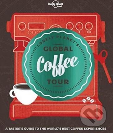 Kniha: Lonely Planet's Global Coffee Tour (Lonely Planet). Lonely Planet, 2018 Kniha: Lonely Planet's Global Coffee Tour (Lonely Planet). Lonely Planet, 2018