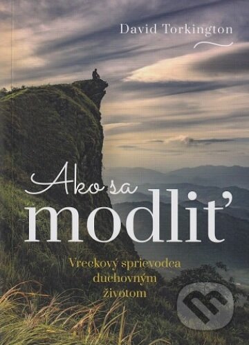 Kniha: Ako sa modliť (David Torkington). Rosa Slovensko, 2018 Kniha: Ako sa modliť (David Torkington). Rosa Slovensko, 2018