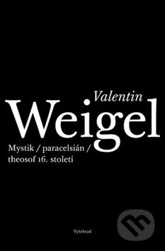 Kniha: Valentin Weigel (Martin Žemla). Vyšehrad, 2013 Kniha: Valentin Weigel (Martin Žemla). Vyšehrad, 2013