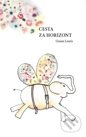Kniha: Cesta za horizont (Goran Lenčo). Mayor, s.r.o., 2018 Kniha: Cesta za horizont (Goran Lenčo). Mayor, s.r.o., 2018