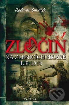 Kniha: Zločin na Zlenicích hradě (Radovan Šimáček). Vyšehrad, 2012 Kniha: Zločin na Zlenicích hradě (Radovan Šimáček). Vyšehrad, 2012
