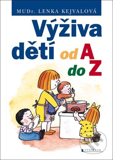 Kniha: Výživa dětí od A do Z (Lenka Kejvalová). Vyšehrad, 2012 Kniha: Výživa dětí od A do Z (Lenka Kejvalová). Vyšehrad, 2012