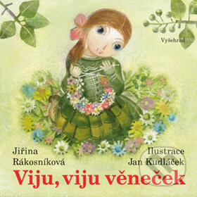 Viju, viju věneček - Jiřina Rákosníková, Jan Kudláček (ilustrátor), Vyšehrad, 2011