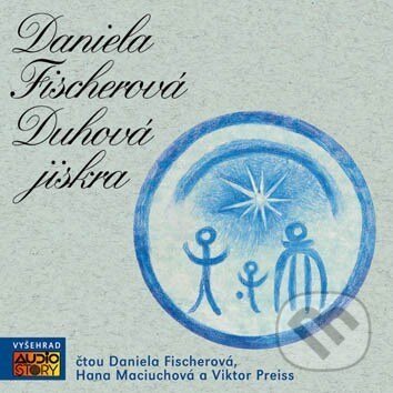 Audiokniha: Duhová jiskra (Daniela Fischerová). Vyšehrad, AudioStory, 2010 Audiokniha: Duhová jiskra (Daniela Fischerová). Vyšehrad, AudioStory, 2010