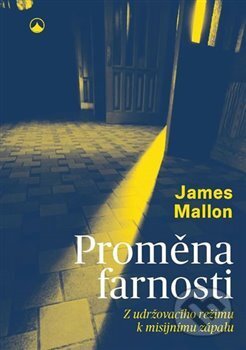 Kniha: Proměna farnosti (James Mallon). Karmelitánské nakladatelství, 2018 Kniha: Proměna farnosti (James Mallon). Karmelitánské nakladatelství, 2018