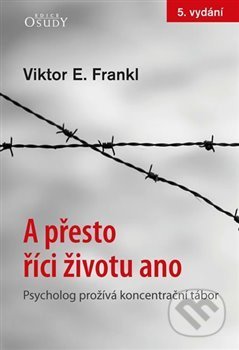 Kniha: A přesto říci životu ano (Viktor E. Frankl). Karmelitánské nakladatelství, 2018 Kniha: A přesto říci životu ano (Viktor E. Frankl). Karmelitánské nakladatelství, 2018