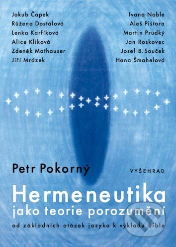 Kniha: Hermeneutika jako teorie porozumění (Petr Pokorný). Vyšehrad, 2006 Kniha: Hermeneutika jako teorie porozumění (Petr Pokorný). Vyšehrad, 2006