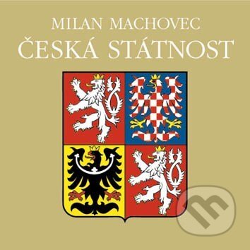 Kniha: Česká státnost (Milan Machovec). Vyšehrad, 2006 Kniha: Česká státnost (Milan Machovec). Vyšehrad, 2006