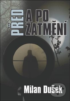 Kniha: Před a po zatmění (Milan Dušek). Oftis, 2018 Kniha: Před a po zatmění (Milan Dušek). Oftis, 2018