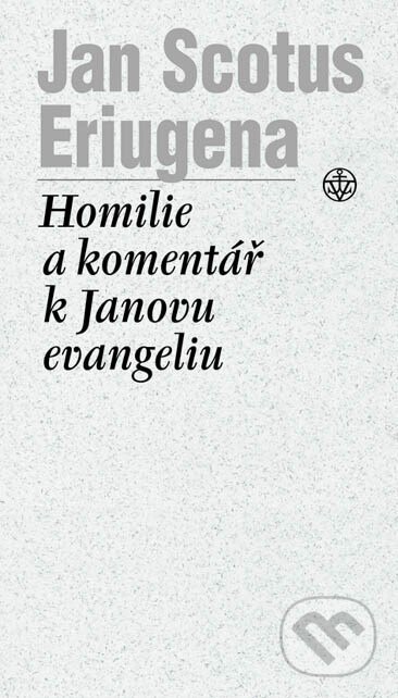 Kniha: Homilie a komentář k Janovu evangeliu (Jan Scotus Eriugena). Vyšehrad, 2005 Kniha: Homilie a komentář k Janovu evangeliu (Jan Scotus Eriugena). Vyšehrad, 2005